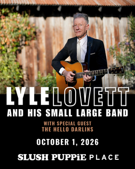 Lyle Lovett and his Small Large Band, The Hello Darlins @ Slush Puppie Place Oct 1 2026 - May 4th @ Slush Puppie Place