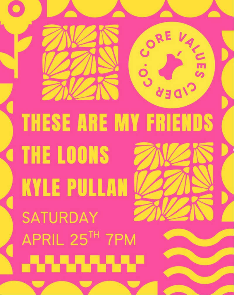 These Are My Friends, Kyle Pullan & The Loons @ Core Values Cider - Apr 25, 2026