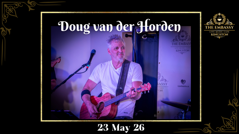Doug van der Horden @ The Embassy Live Music Caf&eacute; May 23 2026 - May 4th @ The Embassy Live Music Caf&eacute;