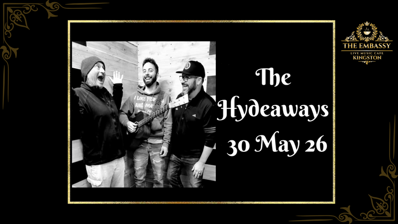 The Hydeaways @ The Embassy Live Music Caf&eacute; May 30 2026 - May 6th @ The Embassy Live Music Caf&eacute;