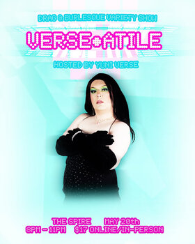 VERSE-ATILE Drag & Burlesque: Yuni Verse, Amygdala, Dixon Fay Ryder, Fae Foxglove, ProbleMatthew, Street Meat, Whip.L.Ash, Amanda Manipulate , Blowpony,, Buck Wild, Fumes Foryu, Haut Sauxe, Luka Djibouti @ The Spire May 20 2026 - May 31st @ The Spire