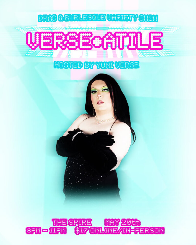 VERSE-ATILE Drag & Burlesque: Yuni Verse, Amygdala, Dixon Fay Ryder, Fae Foxglove, ProbleMatthew, Street Meat, Whip.L.Ash, Amanda Manipulate , Blowpony,, Buck Wild, Fumes Foryu, Haut Sauxe, Luka Djibouti @ The Spire May 20 2026 - May 6th @ The Spire