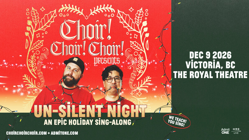Choir! Choir! Choir! Un-Silent Night - An EPIC Holiday Sing-Along! (Victoria) - May 12th @ Royal Theatre