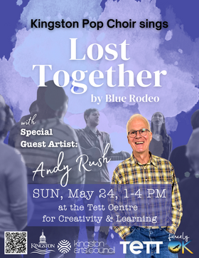 Kingston Pop Choir - "Lost Together" by Blue Rodeo: Andy Rush , Steph Drouin, Paul Barton @ Tett Centre for Creativity & Learning May 24 2026 - May 31st @ Tett Centre for Creativity & Learning