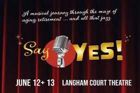 Say Yes! A Musical Journey - Jun 13th @ Langham Court Theatre