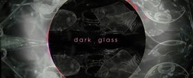 Dark Glass - Jul 17th @ Open Space