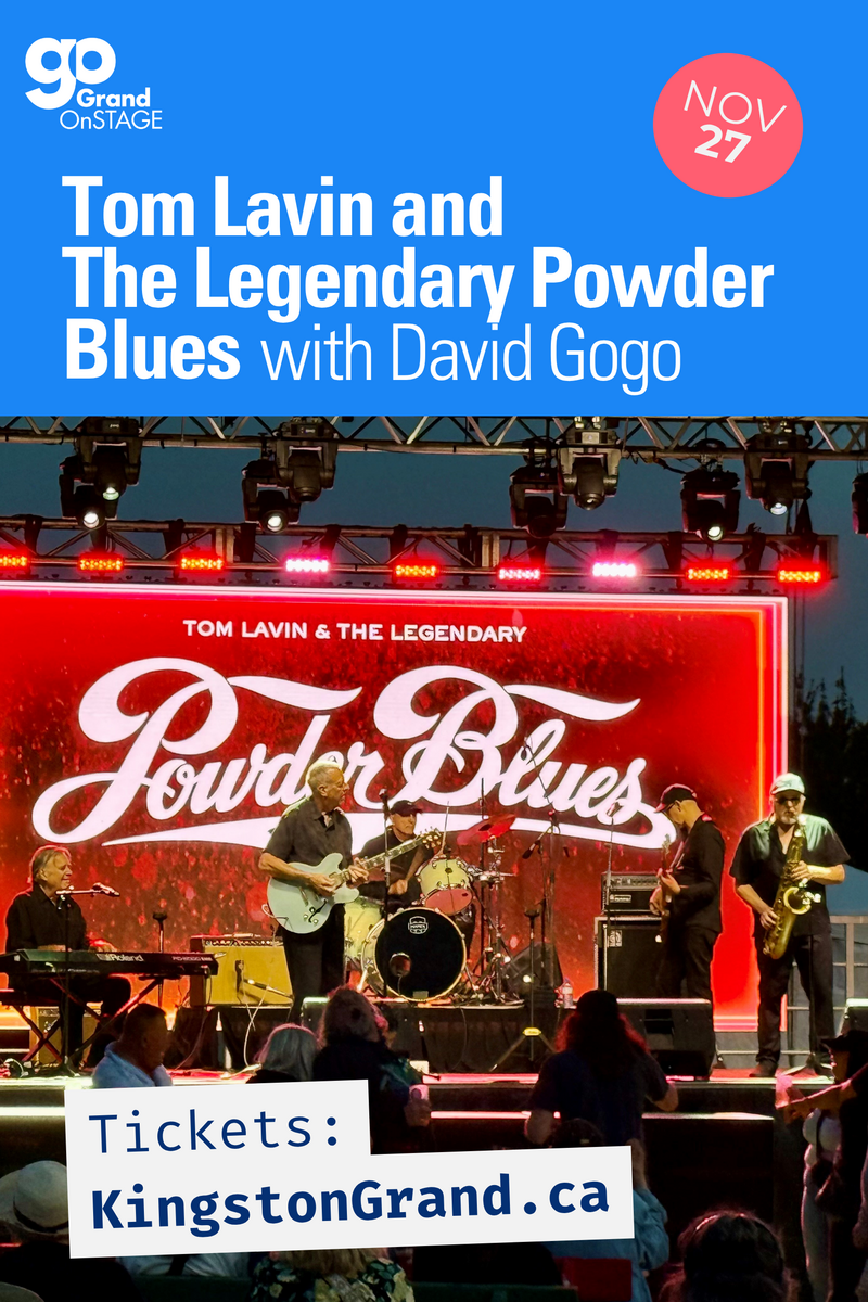 Grand OnStage: Tom Lavin & The Legendary Powder Blues, David Gogo @ Kingston Grand Theatre Nov 27 2026 - Jun 3rd @ Kingston Grand Theatre