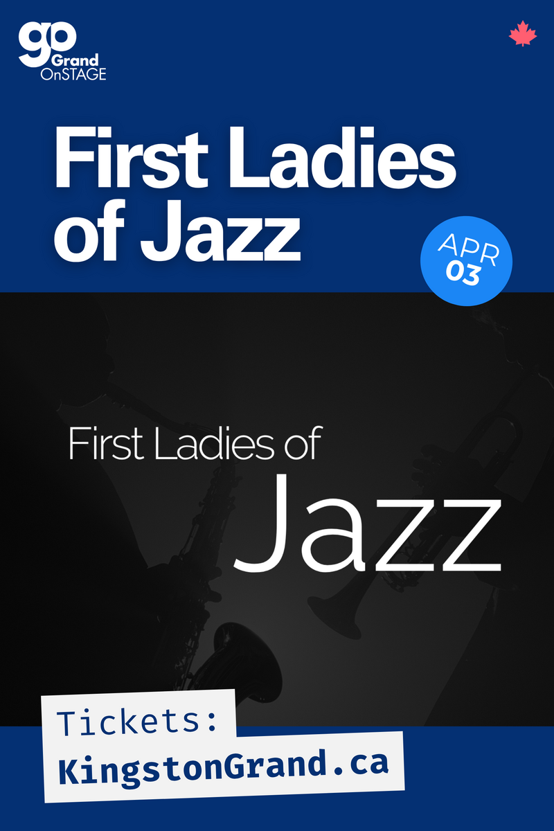 Grand OnStage: First Ladies of Jazz @ Kingston Grand Theatre Apr 3 2027 - Jun 2nd @ Kingston Grand Theatre