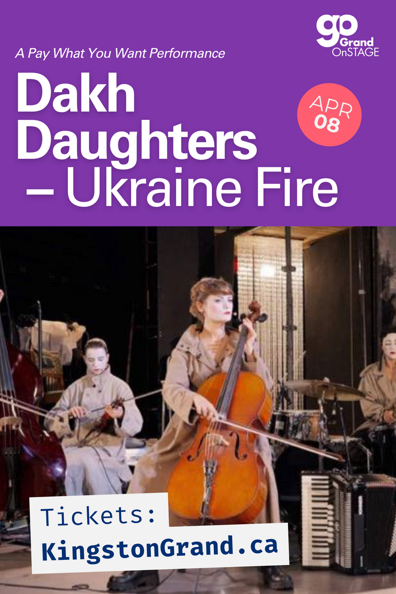 Grand OnStage - Ukraine Fire: Dakh Daughters @ Kingston Grand Theatre Apr 8 2027 - Jun 2nd @ Kingston Grand Theatre