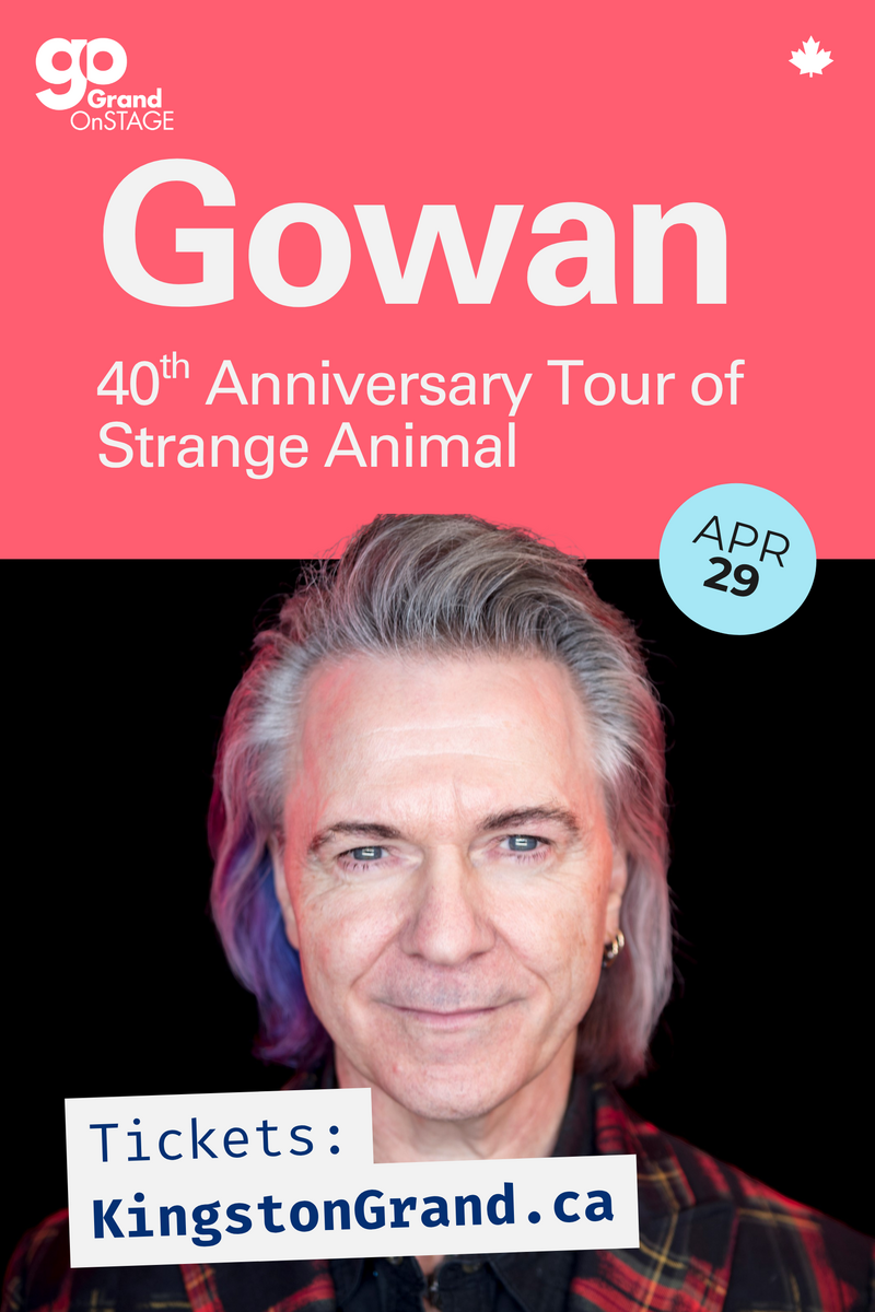 Grand OnStage: Gowan @ Kingston Grand Theatre Apr 29 2027 - Jun 2nd @ Kingston Grand Theatre