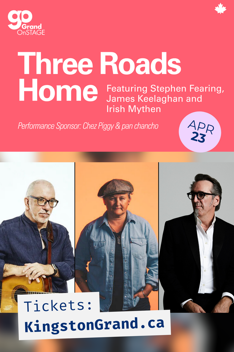 Grand OnStage - Three Roads Home: Stephen Fearing, James Keelaghan, Irish Mythen @ Kingston Grand Theatre Apr 23 2027 - Jun 2nd @ Kingston Grand Theatre