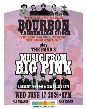 Music From Big Pink: The Bourbon Tabernacle Choir @ Hotel Wolfe Island Jun 17 2026 - Jun 20th @ Hotel Wolfe Island