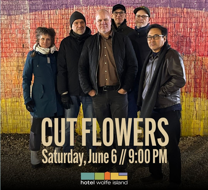 Cut Flowers @ Hotel Wolfe Island Jun 6 2026 - Jun 3rd @ Hotel Wolfe Island