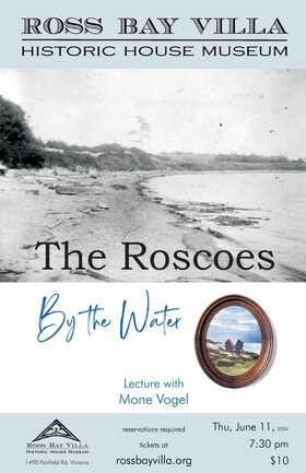 The Roscoes By The Water: historic lecture with Mone Vogel - Jun 13th @ Ross Bay Villa Historic House Museum
