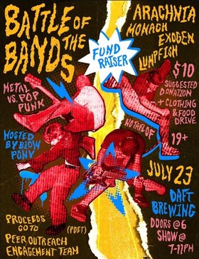 Battle of The Bands - Punk VS Metal: Arachnia, Monach, Exogen, Lumpfish , BlowPony @ Daft Brewing Jul 23 2026 - Jul 30th @ Daft Brewing