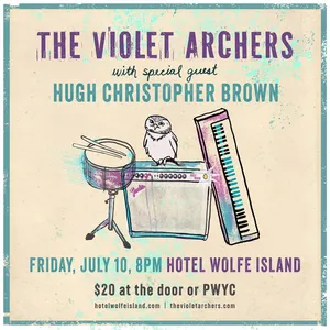 The Violet Archers, Hugh Christopher Brown @ Hotel Wolfe Island Jul 10 2026 - Jul 5th @ Hotel Wolfe Island