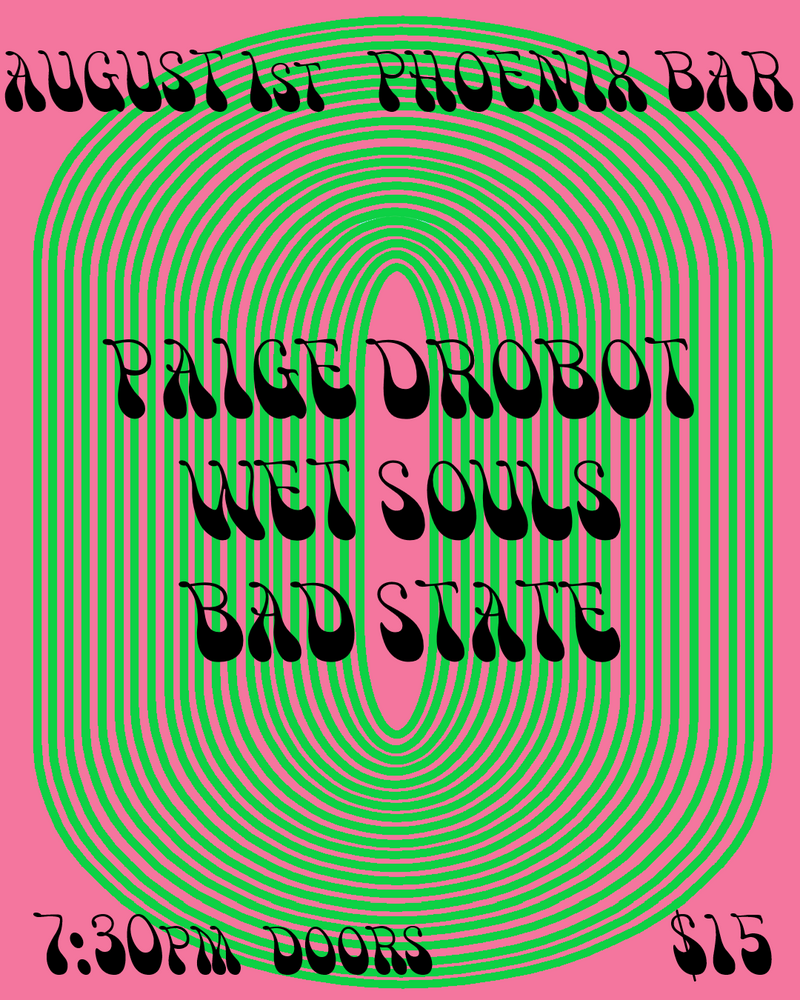 Paige Drobot at Phoenix Bar w/ Wet Souls , Bad State - Jul 7th @ The Phoenix Bar and Grill