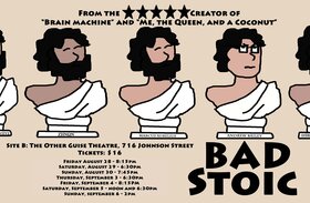 "Bad Stoic" at the Victoria Fringe - Aug 30th @ Other Guise Theatre