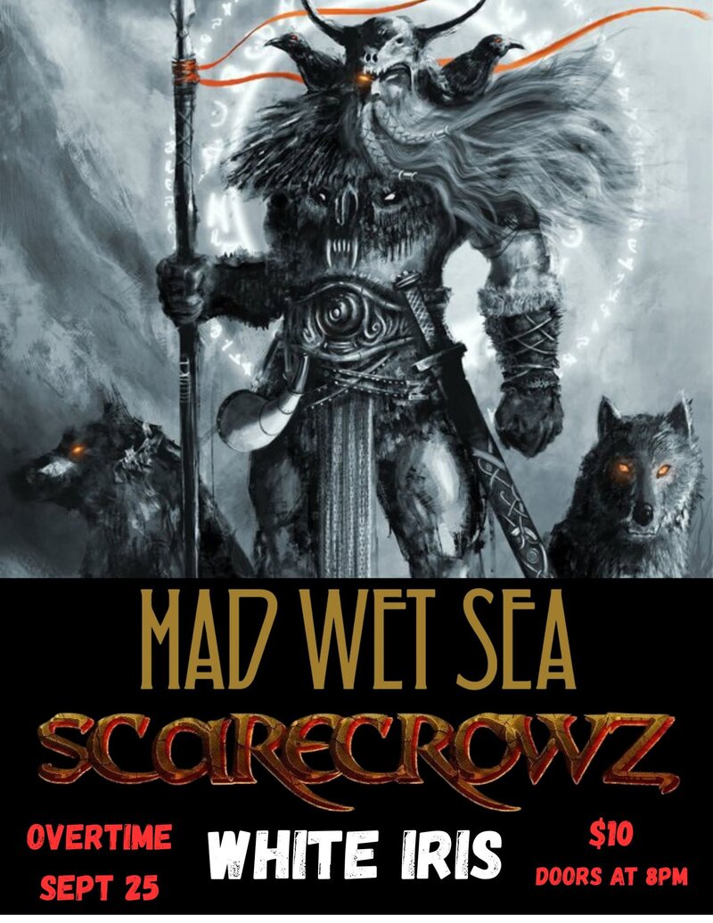 Mad Wet Sea, Scarecrowz, White Iris @ Overtime Sports Bar Sep 25 2026 - Aug 3rd @ Overtime Sports Bar