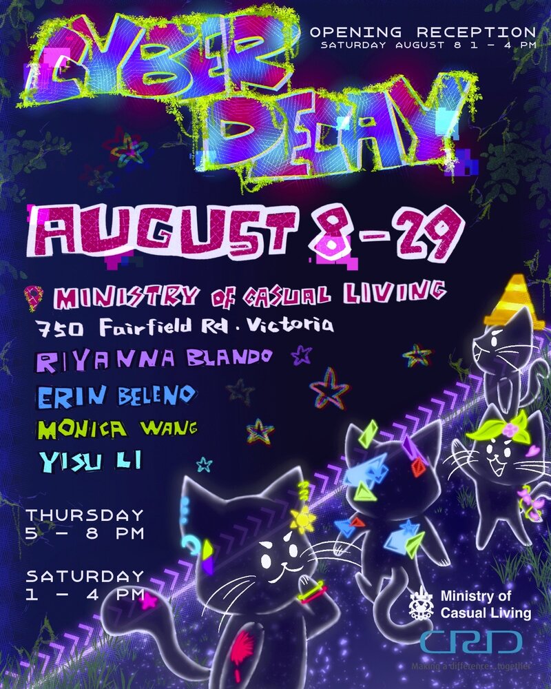 "Cyber Decay": A Group Exhibition by Riyanna Blando, Erin Beleno, Monica Wang, and Yisu Li - Aug 3rd @ The Ministry of Casual Living