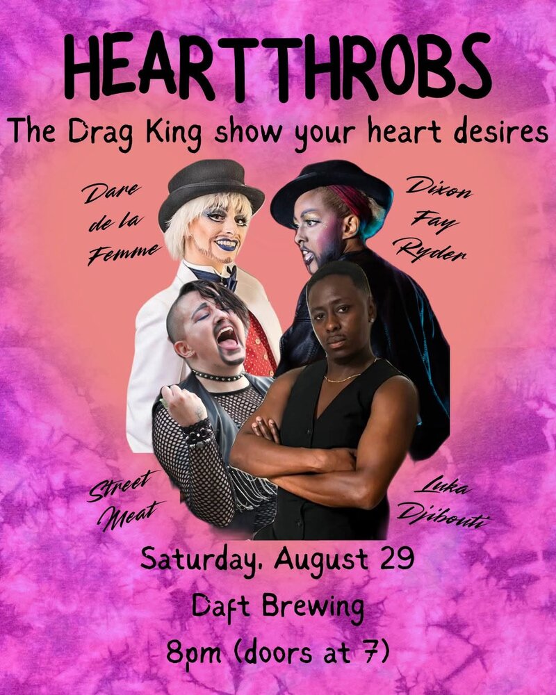 Heartthrobs: Street Meat, Dixon Fay Ryder, Dare De La Femme, Luka Djibouti @ Daft Brewing Aug 29 2026 - Aug 4th @ Daft Brewing