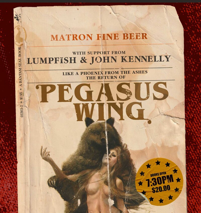 Pegasus Wing, John Kennelly, Lumpfish  @ Matron Fine Beer Aug 21 2026 - Aug 11th @ Matron Fine Beer