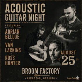 Acoustic Guitar Night: Adrian Bellue, Van Larkins,  Ross Hunter @ Broom Factory Aug 25 2026 - Aug 29th @ Broom Factory