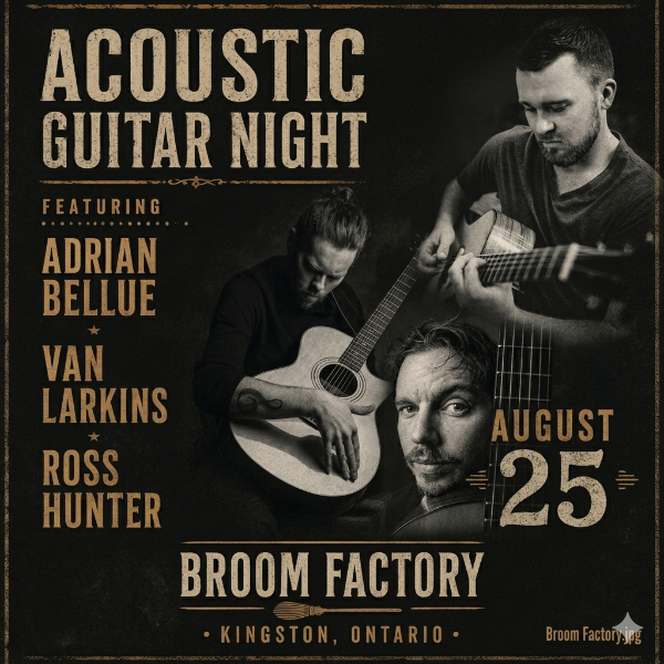 Acoustic Guitar Night: Adrian Bellue, Van Larkins,  Ross Hunter @ Broom Factory Aug 25 2026 - Aug 16th @ Broom Factory
