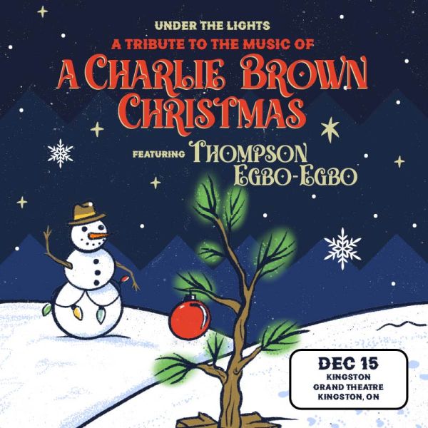 UNDER THE LIGHTS - A Tribute to the Music of A Charlie Brown Christmas: Thompson Egbo-Egbo @ Kingston Grand Theatre Dec 15 2026 - Aug 17th @ Kingston Grand Theatre