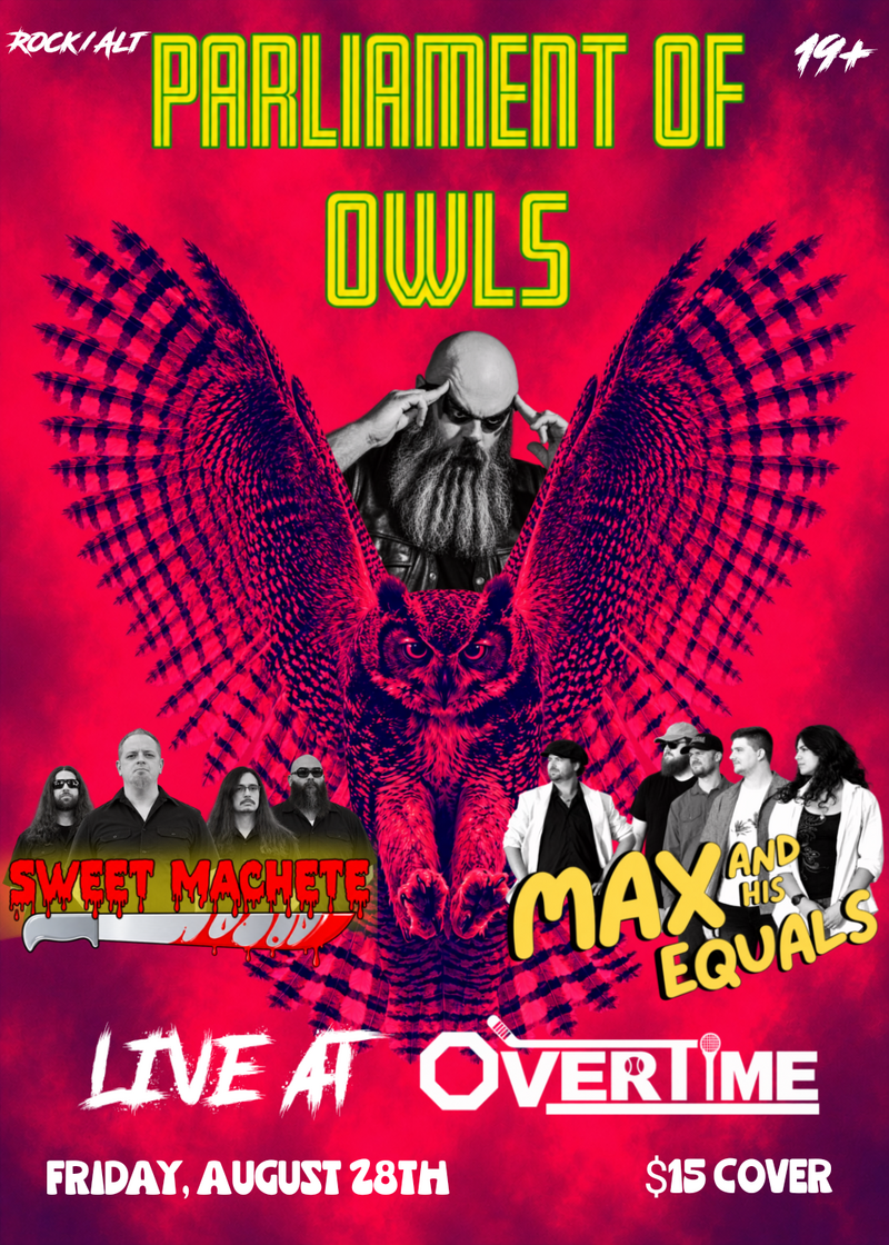 Parliament of Owls, Max & His Equals , Sweet Machete @ Overtime Sports Bar Aug 28 2026 - Aug 17th @ Overtime Sports Bar