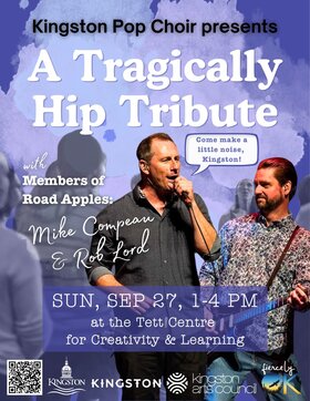 Kingston Pop Choir - A Tragically Hip Tribute: Road Apples, Paul Barton, Steph Drouin @ Tett Centre for Creativity & Learning Sep 27 2026 - Sep 28th @ Tett Centre for Creativity & Learning