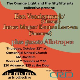 Ken Vandermark/James Meger/Kenton Loewen plus Allotropes: Ken Vandermark, James Meger, Kenton Loewen, Allotropes - Oct 23rd @ Centennial United Church