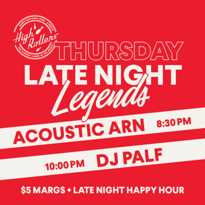 Thursday LATE NIGHT LEGENDS w/ Acoustic Arn & DJ Palf - Sep 13th @ High Rollers