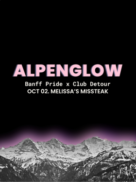 ALPENGLOW (Banff Pride) - Oct 22nd @ Melissa's Missteak