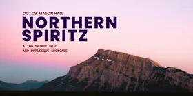 Northern Spiritz: A Drag and Burlesque Showcase - Oct 22nd @ Mason Hall