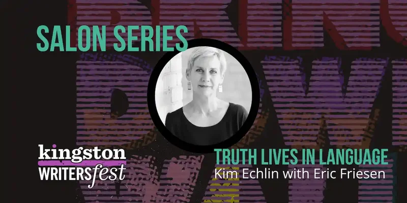 Kingston WritersFest - Truth Lives in Language: Kim Echlin, Eric Friesen @ Kingston Marriott Oct 4 2026 - Sep 29th @ Kingston Marriott