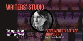 Kingston WritersFest - Experiments in Collage and Poetry: Camilla Gibb @ Kingston Marriott Oct 3 2026 - Oct 19th @ Kingston Marriott