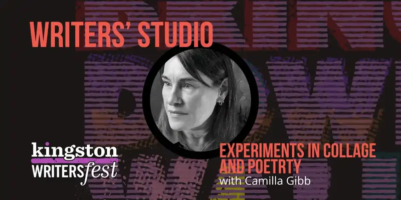 Kingston WritersFest - Experiments in Collage and Poetry: Camilla Gibb @ Kingston Marriott Oct 3 2026 - Oct 1st @ Kingston Marriott