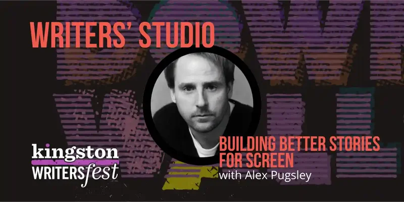 Kingston WritersFest - Building Better Stories for Screen: Alex Pugsley @ Kingston Marriott Oct 2 2026 - Oct 1st @ Kingston Marriott