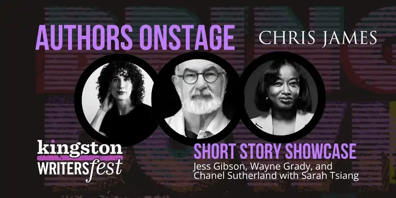 Kingston WritersFest - Short Story Showcase: Jess Gibson, Wayne Grady, Chanel Sutherland, Sarah Tsiang @ Kingston Marriott Oct 1 2026 - Oct 1st @ Kingston Marriott