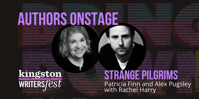 Kingston WritersFest - Strange Pilgrims: Patricia Finn, Alex Pugsley, Rachel Harry @ Kingston Marriott Oct 2 2026 - Oct 1st @ Kingston Marriott