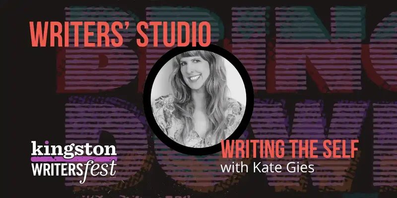 Kingston WritersFest - Writing the Self: Kate Gies @ Kingston Marriott Oct 2 2026 - Oct 1st @ Kingston Marriott
