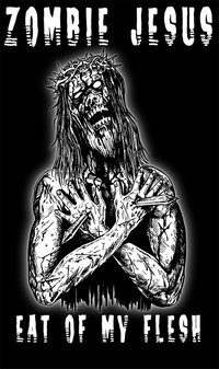 Zombie Jesus - Eat of my Flesh